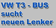 VW T3 - Bus sucht neuen Lenker !! - Unsere Angebote!